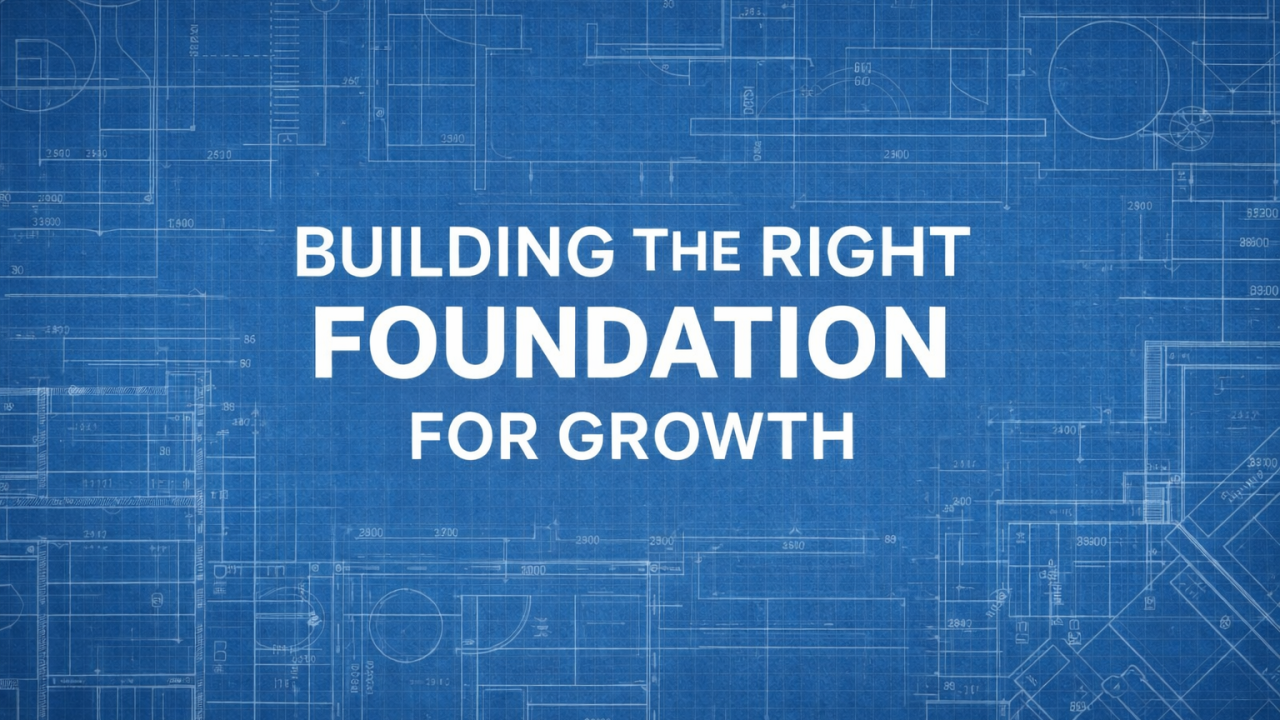 Building the Right Foundation for Growth