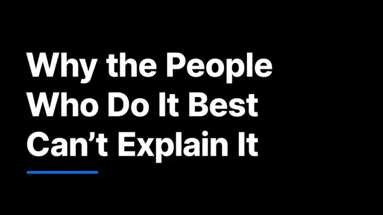 Why the People Who Do It Best Can't Explain It