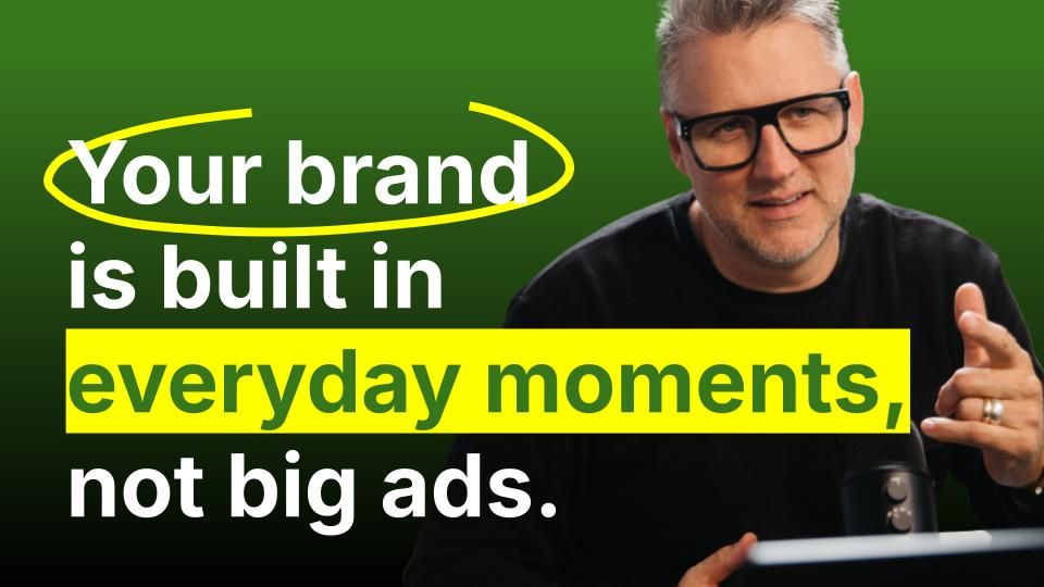 Your Brand Is Built in Everyday Moments, Not Big Ads
