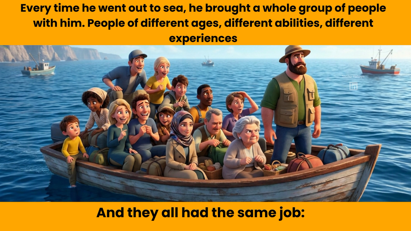The fisherman at sea with a boat crowded with people of different ages and backgrounds. Caption: "Every time he went out to sea, he brought a whole group of people with him. People of different ages, different abilities, different experiences. And they all had the same job:"