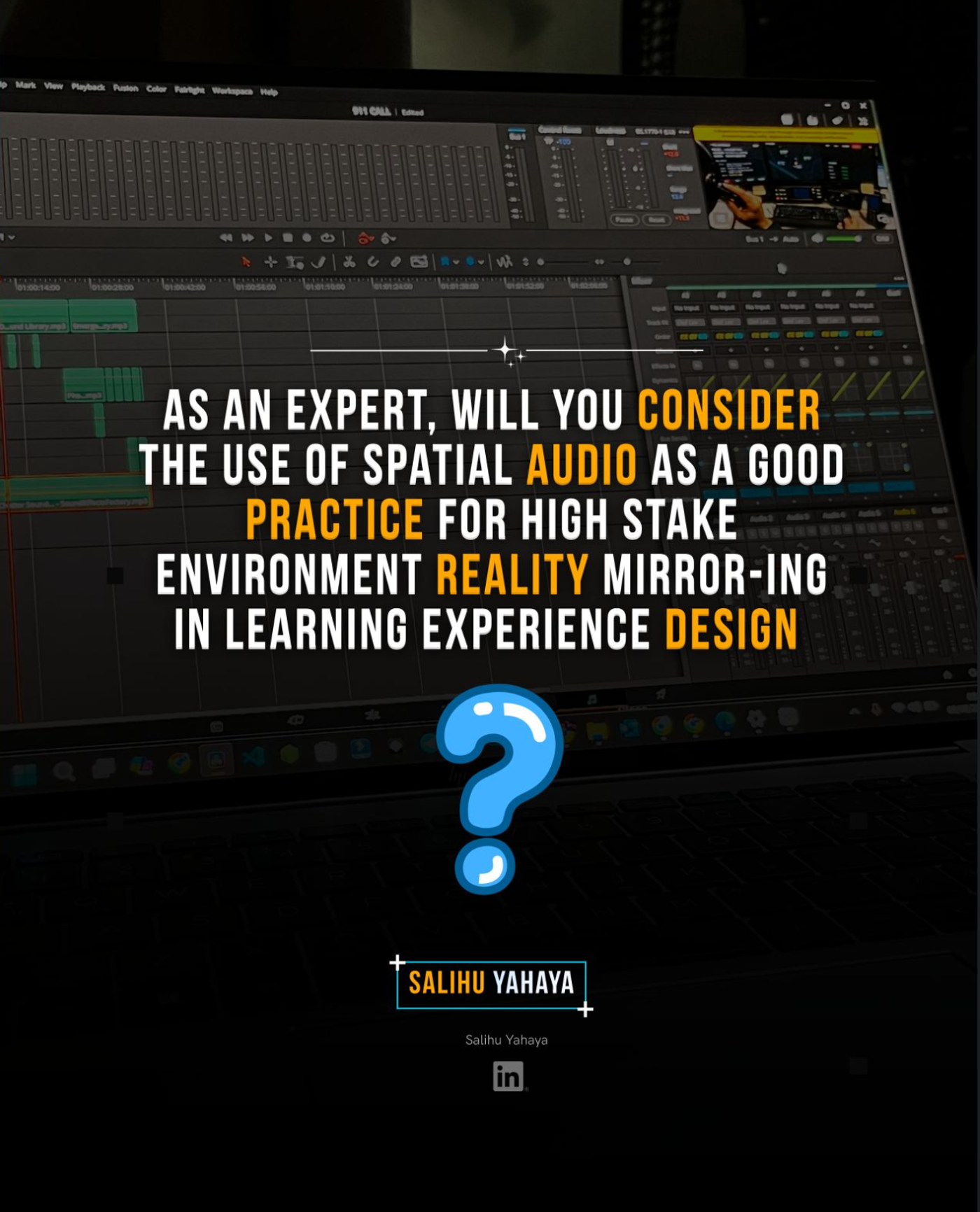graphic illustration that asks the question "lAS AN EXPERT, WILL YOU CONSIDER THE USE OF SPATIAL AUDIO AS A GOOD PRACTICE FOR HIGH STAKE ENVIRONMENT REALITY MIRROR-ING IN LEARNING EXPERIENCE DESIGN "