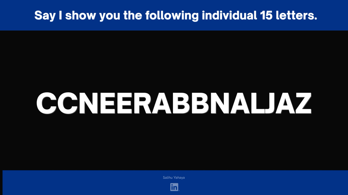 Slide: "Say I show you the following individual 15 letters." A jumbled string of capital letters: C C N E E R A B B N A L J A Z.
