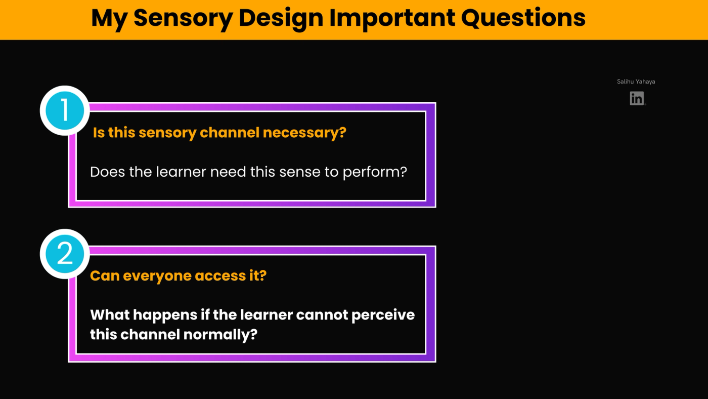 Slide titled "My Sensory Design Important Questions": 1. Is this sensory channel necessary? Does the learner need this sense to perform? 2. Can everyone access it? What happens if the learner cannot perceive this channel normally?