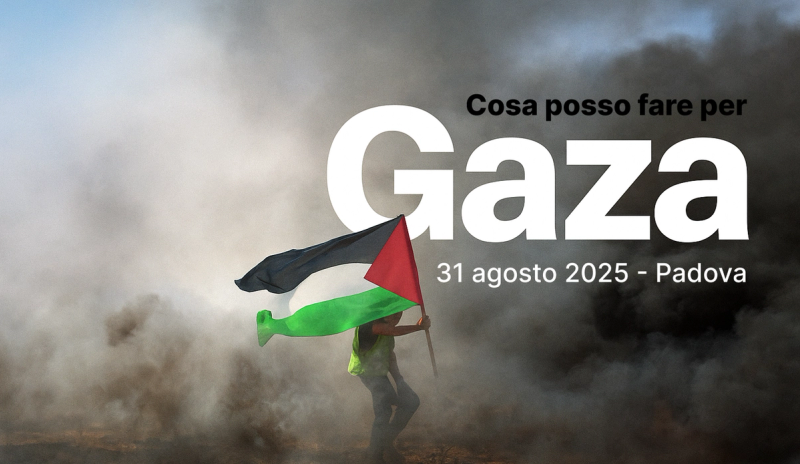 You can join the event “What Can I Do for Gaza” on August 31 in Padua
