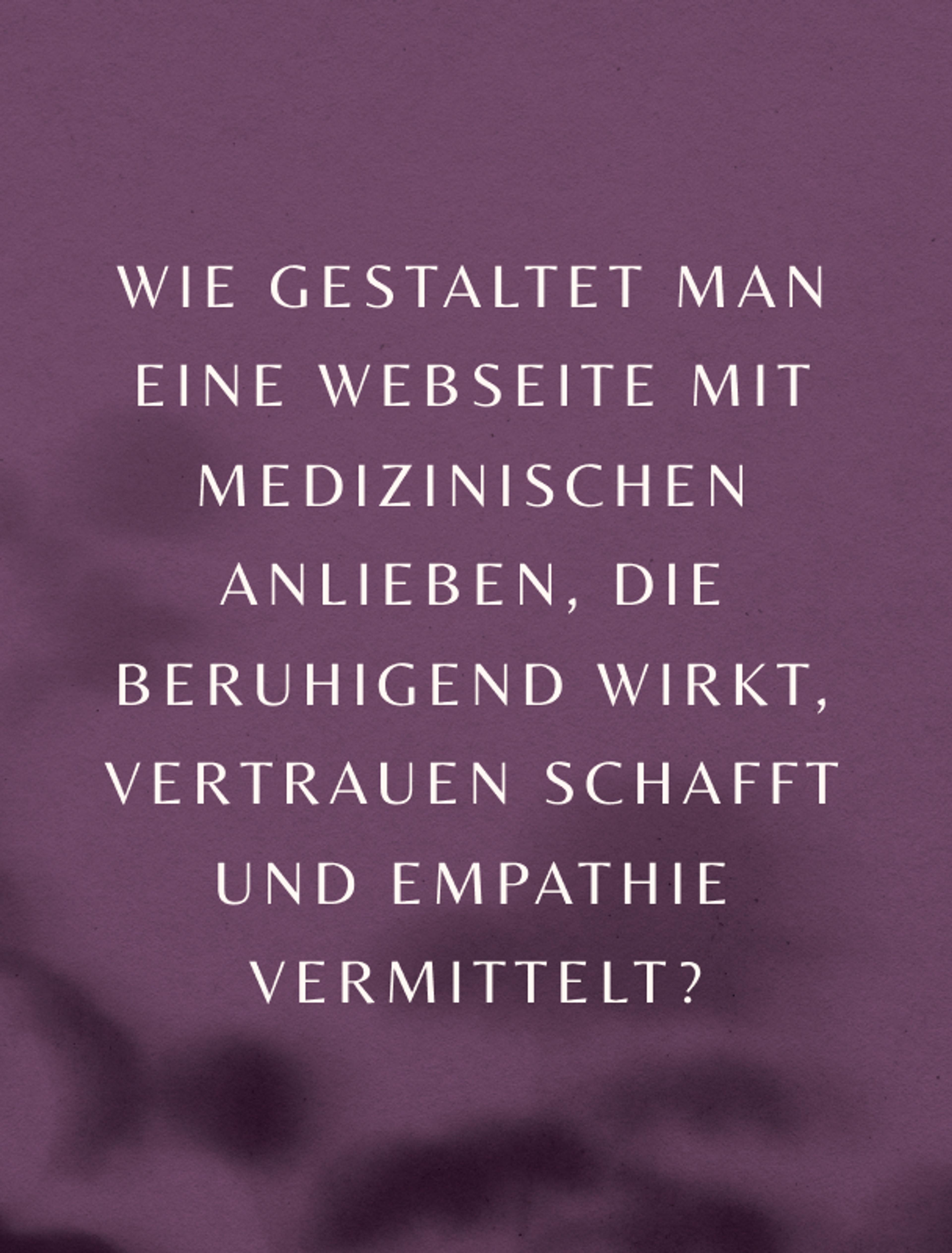 Violetter Hintergrund mit Text über die Herausforderung, medizinisches Webdesign vertrauensvoll und empathisch zu gestalten.