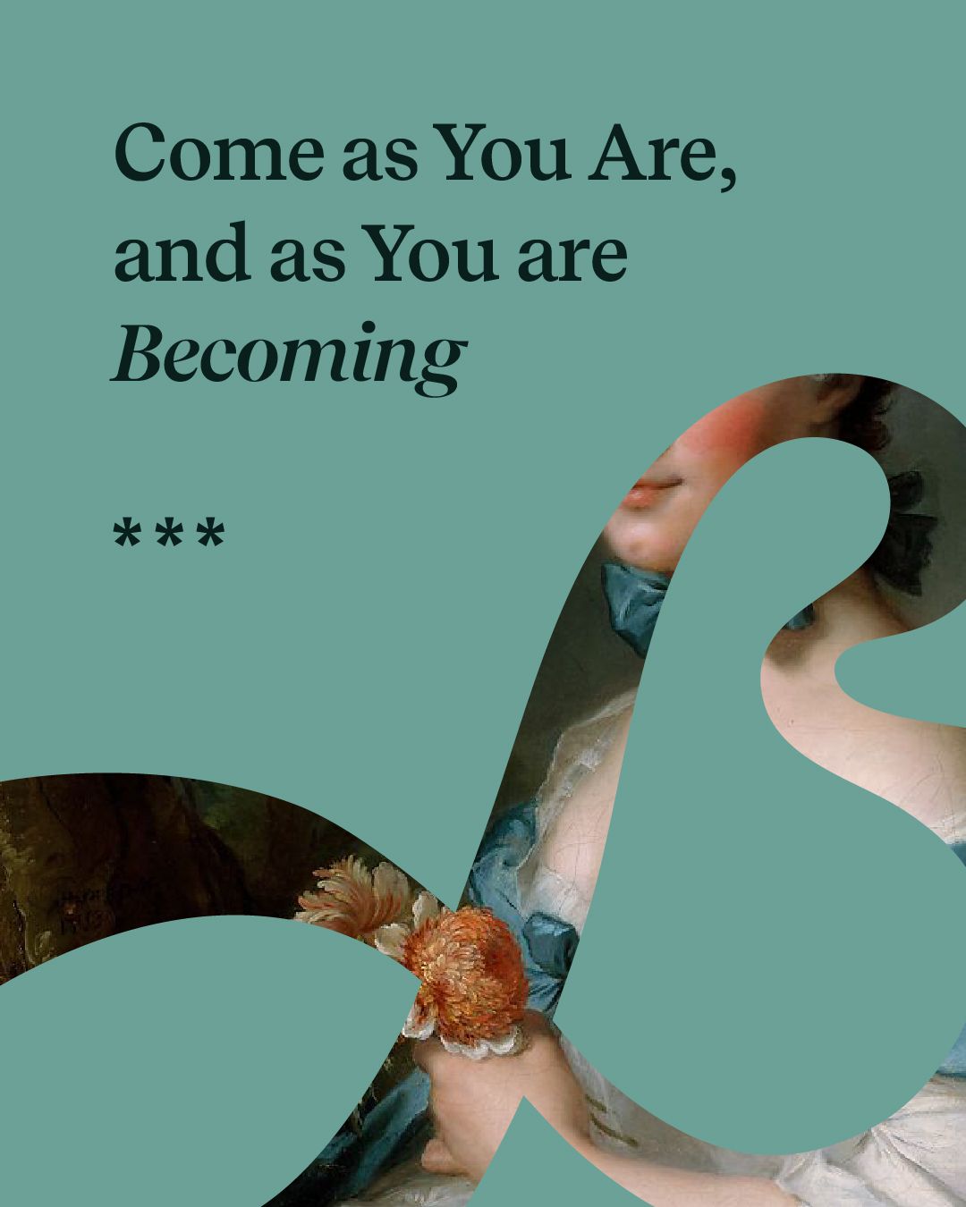 Come as you art, and as you are Becoming - tagline for Broad