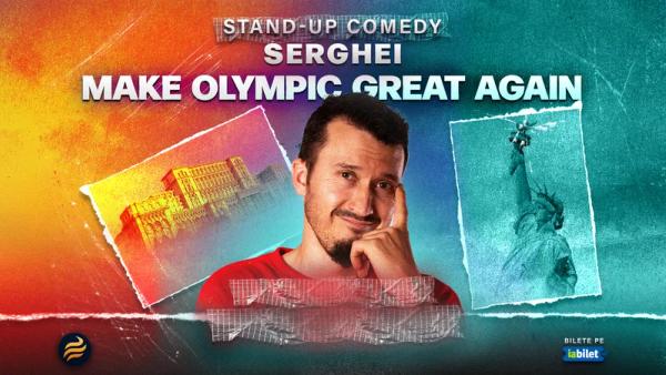 Stand-up comedy cu Serghei - “Make Olympic Great Again"