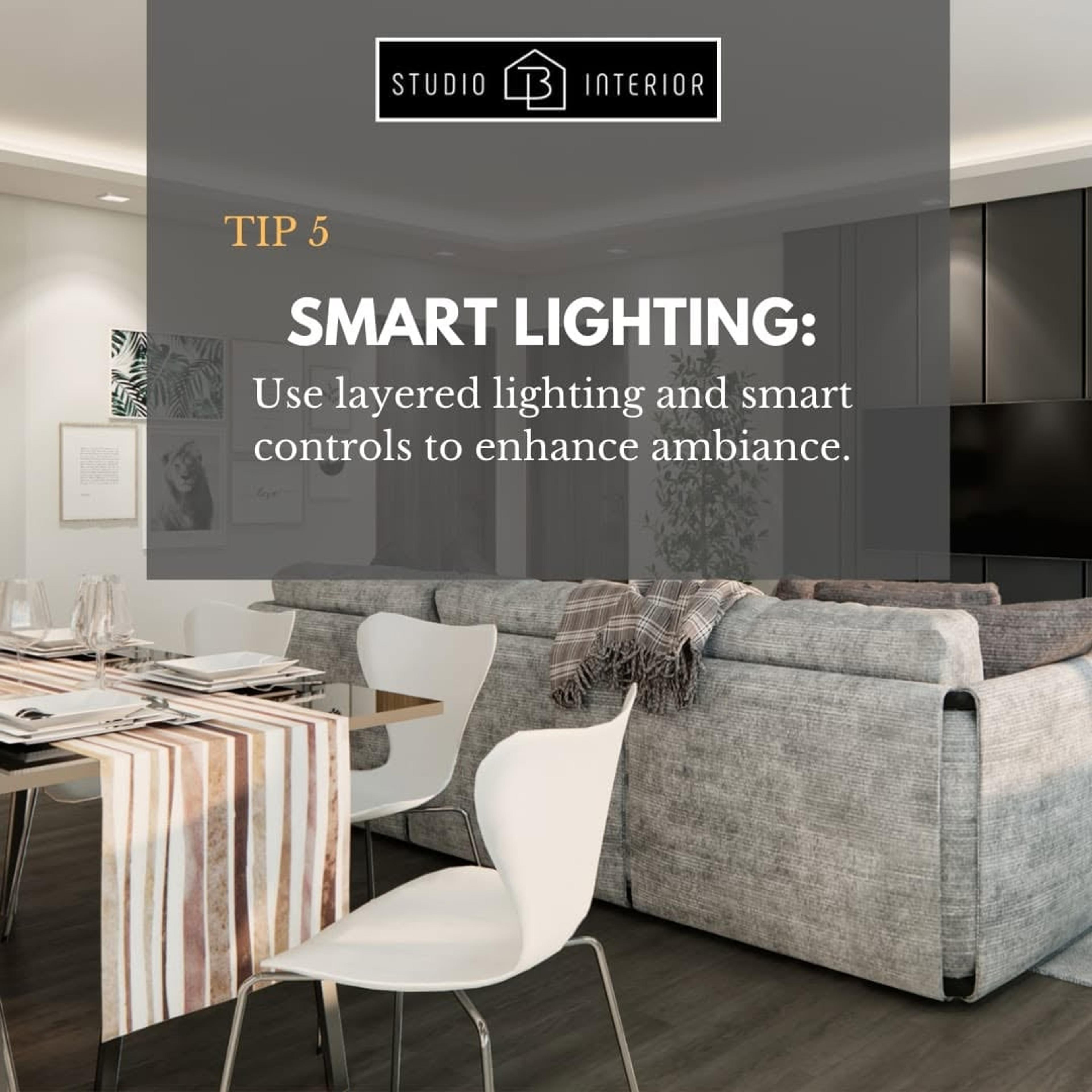 Tip 5: Smart lighting. Use layered lighting and smart controls to enhance ambience.