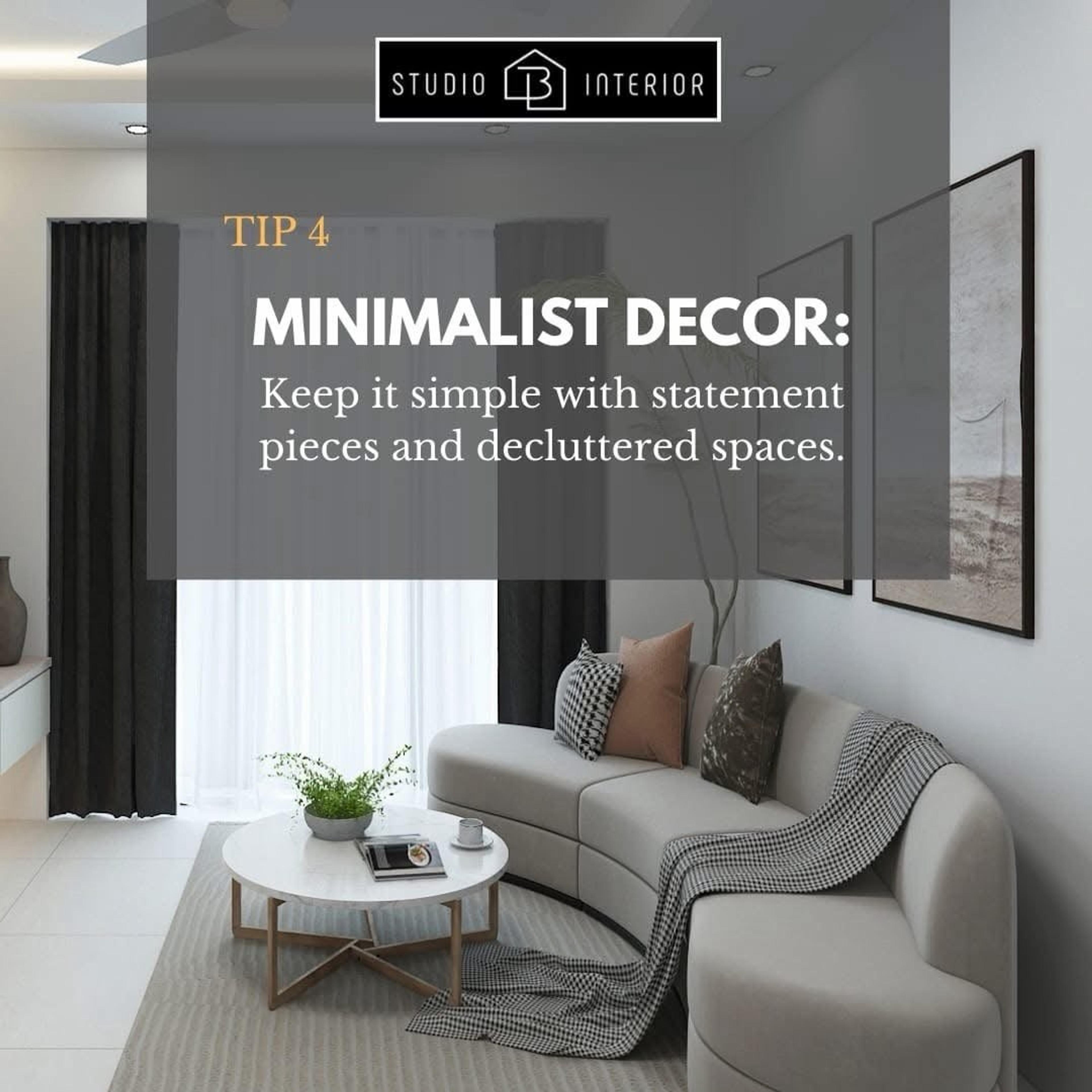Tip 4: Minimalist decor. Keep it simple with statement pieces and decluttered spaces.