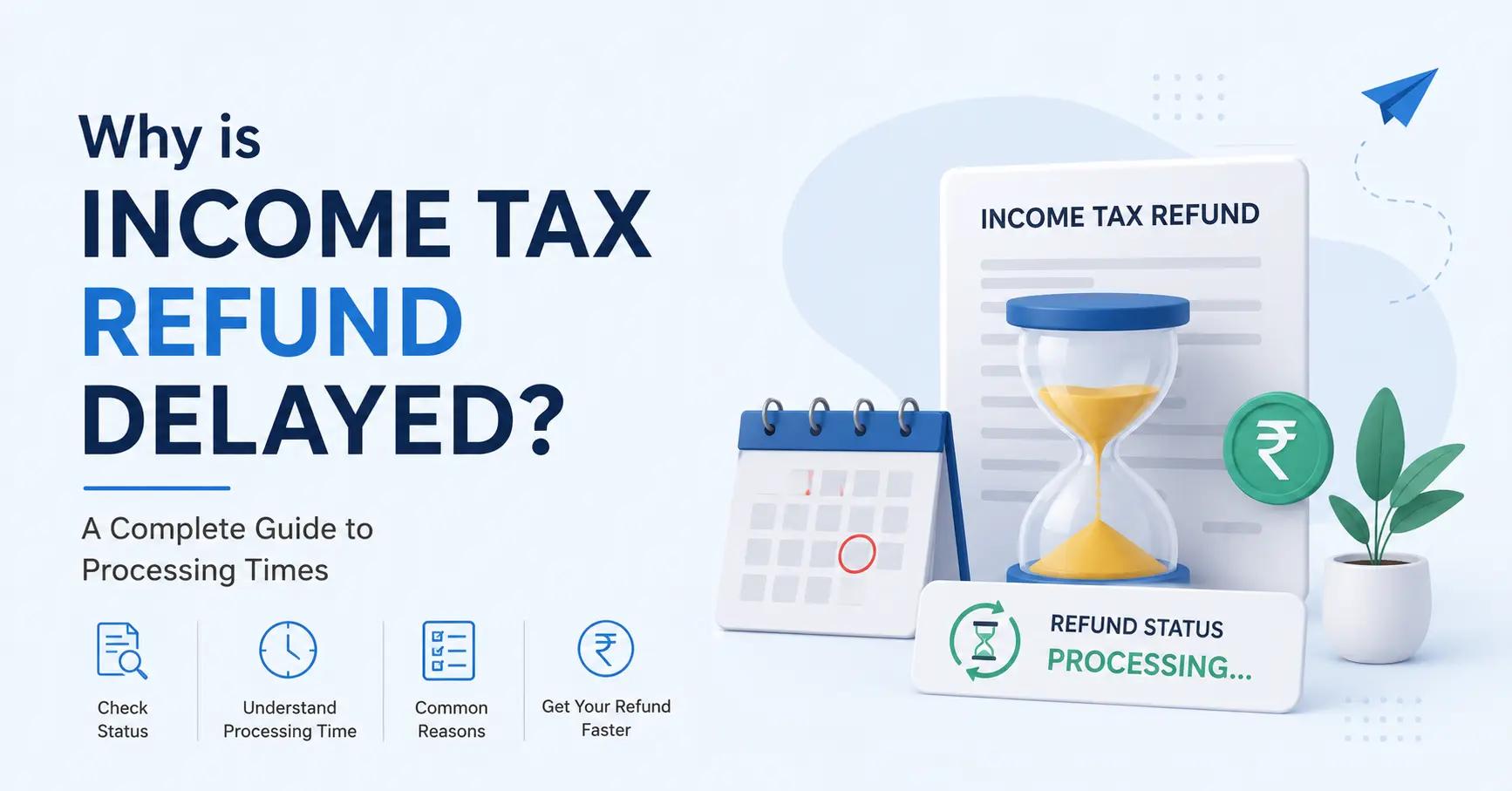 Why is Income Tax Refund Delayed? A Complete Guide to Processing Times