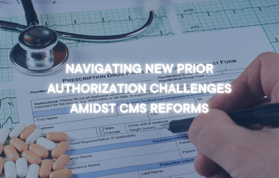 Navigating New Prior Authorization Challenges Amidst CMS Reforms