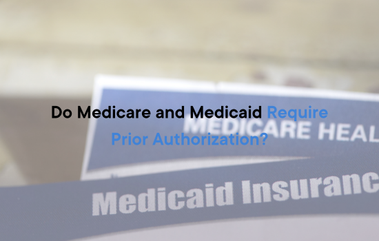 Do Medicare and Medicaid Require Prior Authorization?