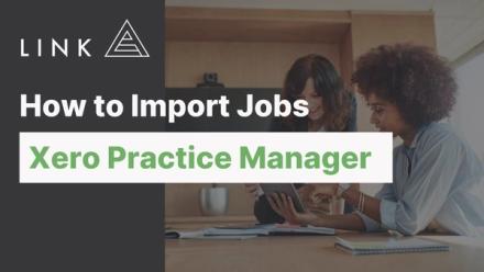  How to Import Jobs into Xero Practice Manager