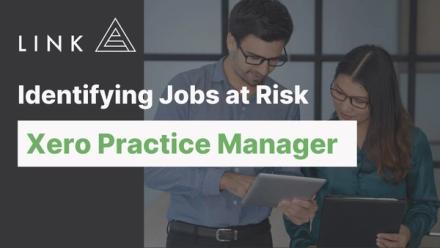Identify Jobs at Risk with Xero Practice Manager