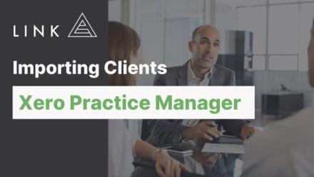 Importing Clients in Xero Practice Manager including Custom Fields