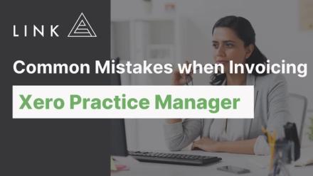 Common Mistakes when Invoicing in Xero Practice Manager