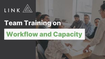 Workflow and Capacity Team Training with Link