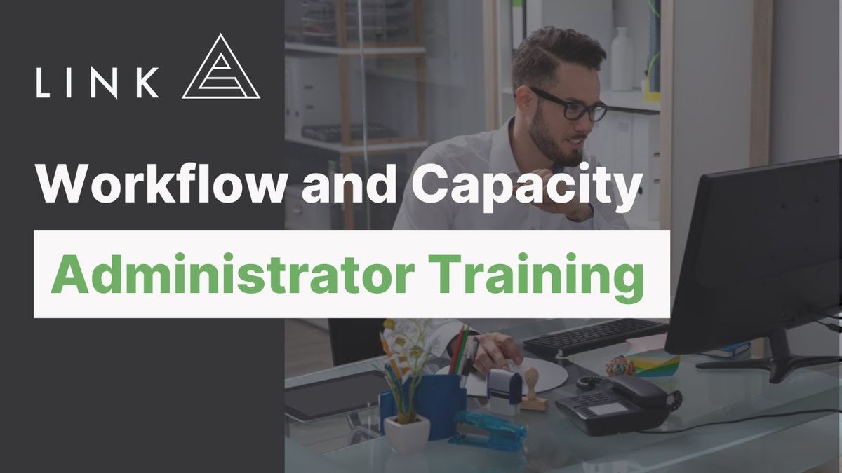 Workflow and Capacity Administrator Training with Link