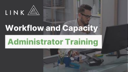 Workflow and Capacity Administrator Training with Link