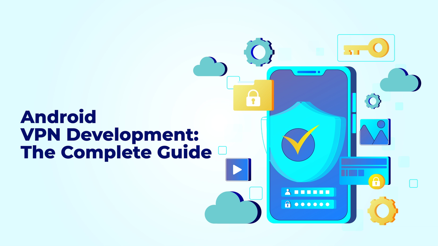 Android VPN Development: The Ultimate Guide