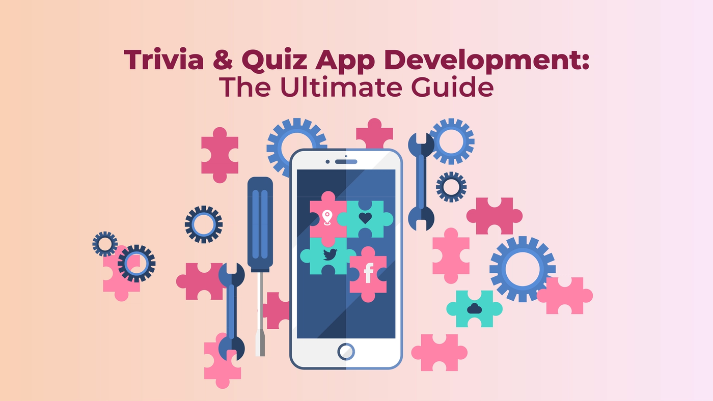 Trivia & Quiz App Development: The Ultimate Guide