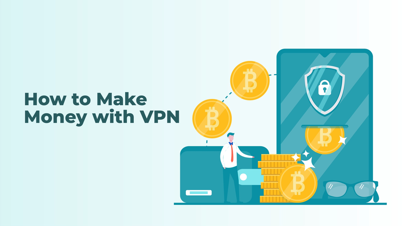 How to Make Money with VPN: 11 Proven Ways!