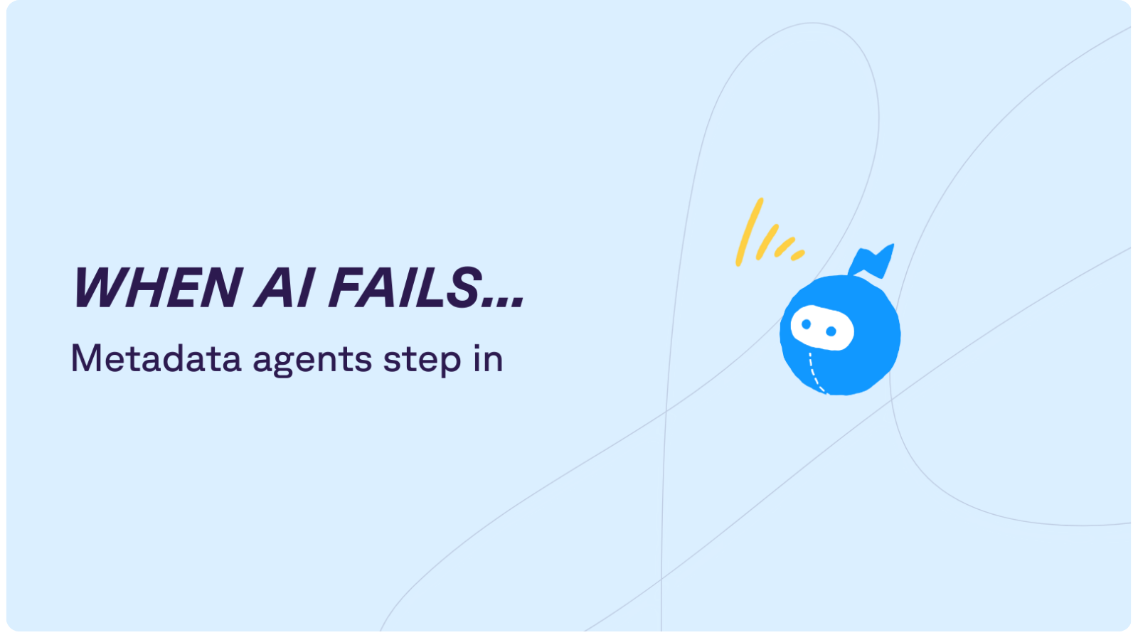 When AI fails Metadata agents step in