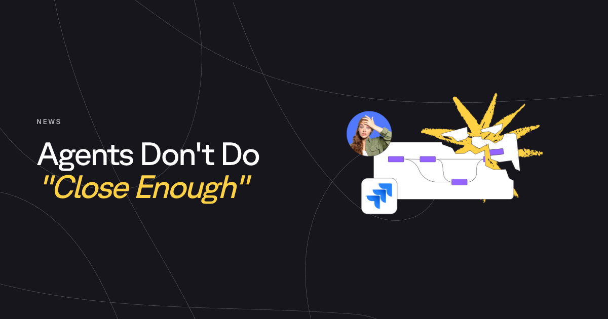 Agents Don't Do "Close Enough"