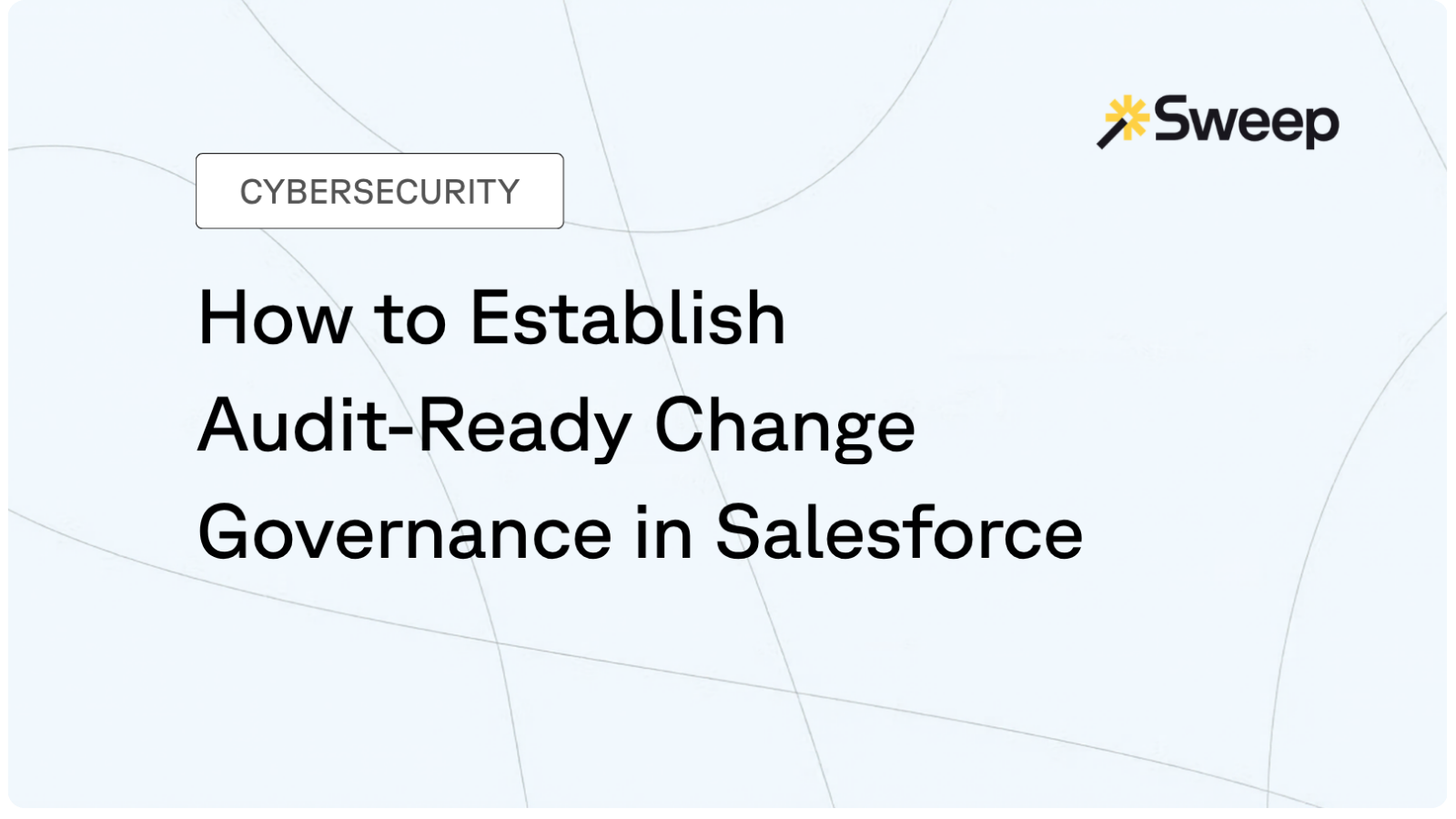 The Guide to Audit-Ready Change Governance in Salesforce