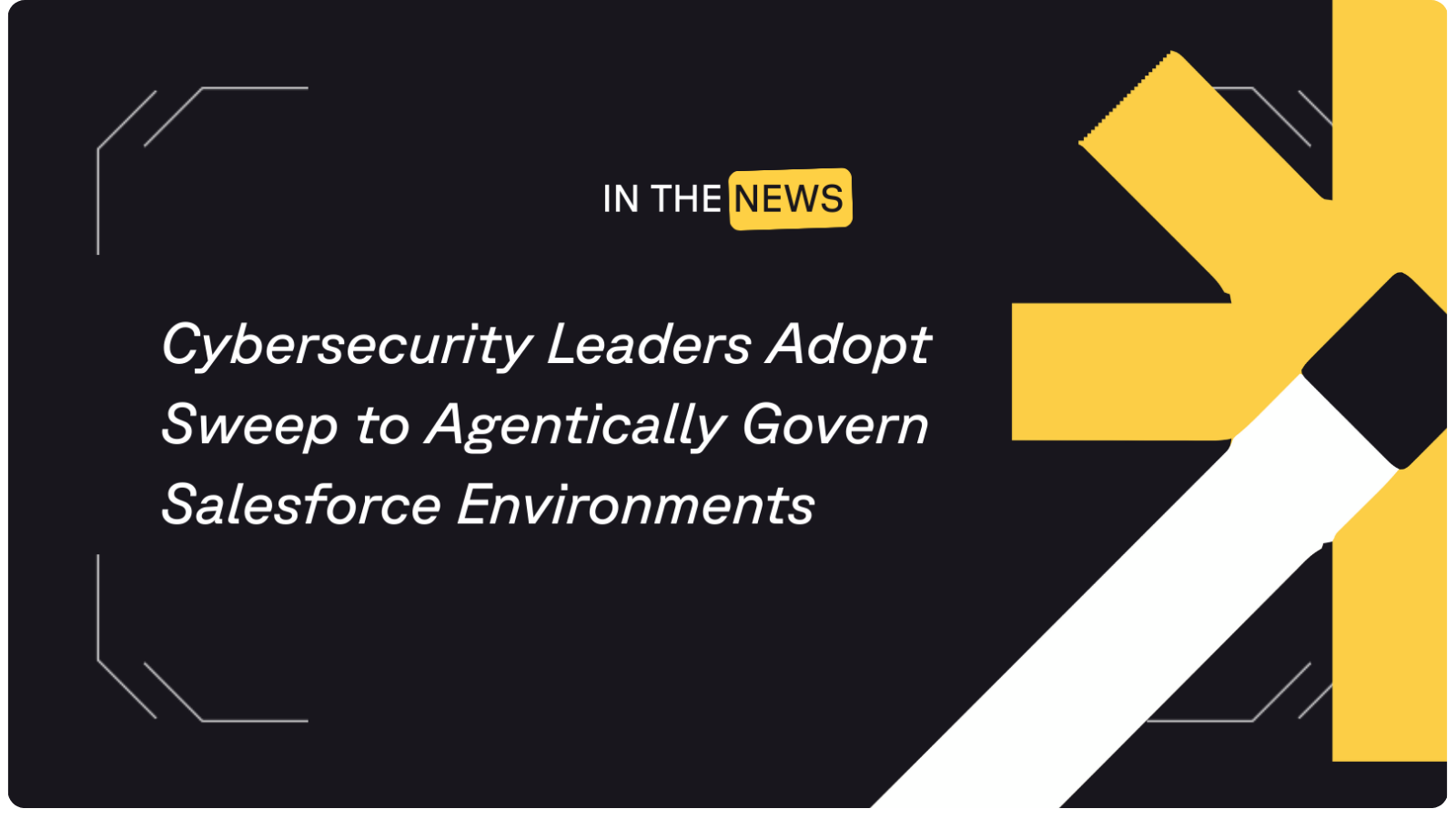 Sweep In the News: Cybersecurity Companies Use to Govern Complex Salesforce