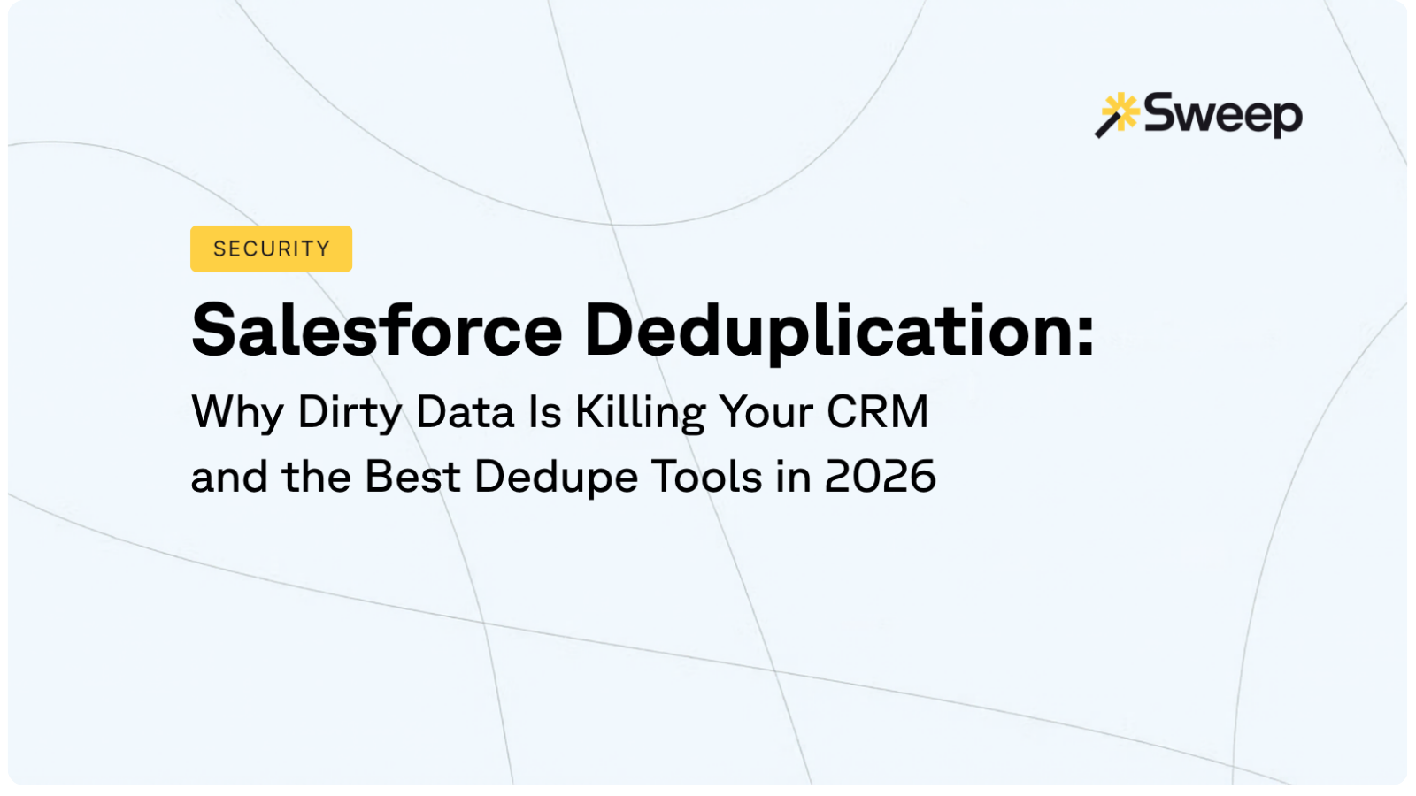 Salesforce Deduplication: Why Dirty Data Is Killing Your CRM and the Best Dedupe Tools in 2026
