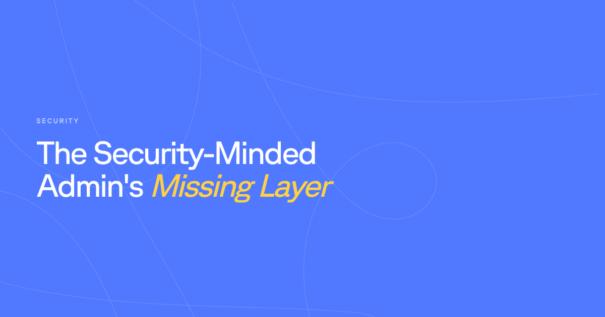 The Security-Minded Admin's Missing Layer