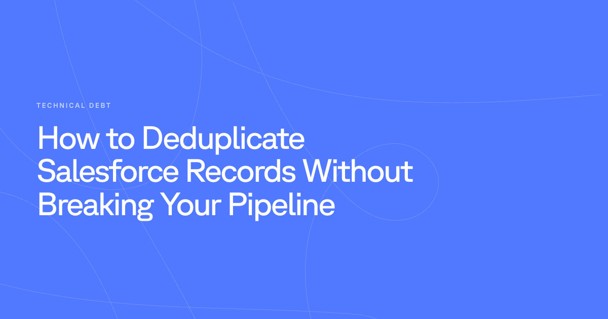 How to Deduplicate Salesforce Records Without Breaking Your Pipeline