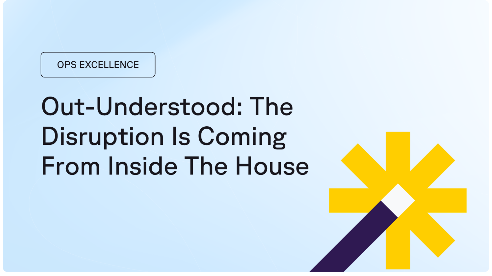 Out-understood: The disruption is coming from inside the house
