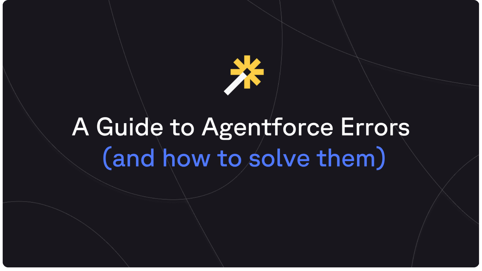 A Guide to Agentforce Errors (and how to solve them)