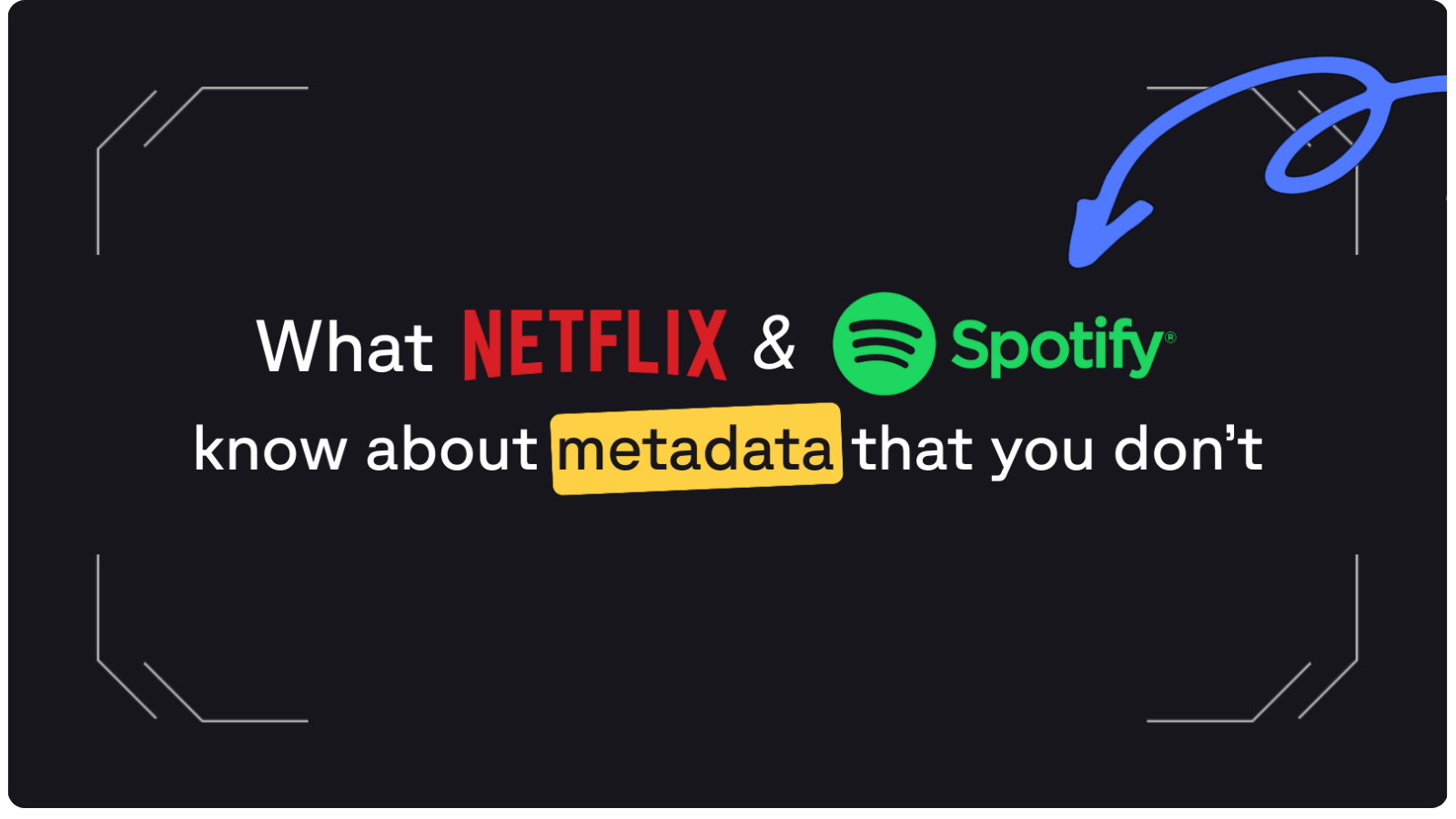 What Netflix and Spotify Know About Metadata That You Don't