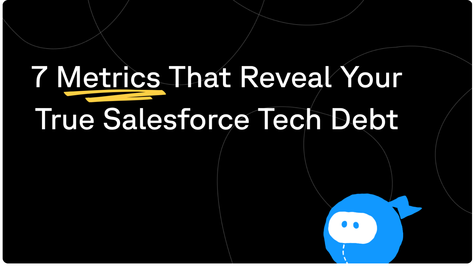 7 Metrics That Reveal Your True Salesforce Tech Debt