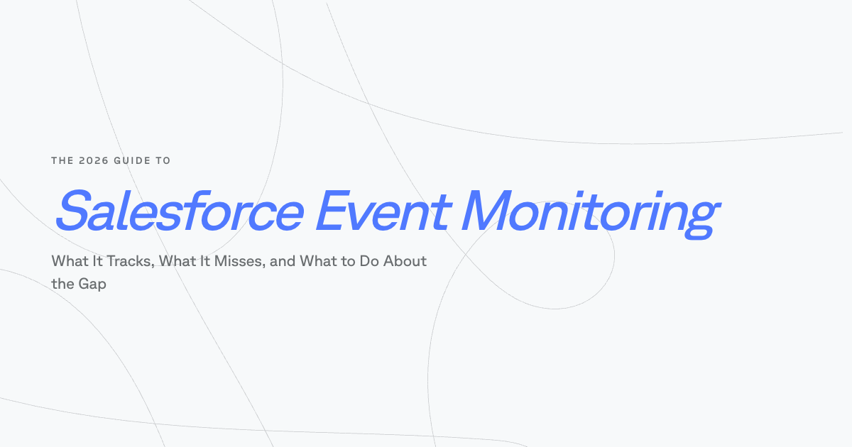 The 2026 Guide to Salesforce Event Monitoring
