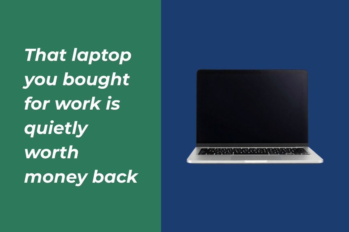 That laptop you bought for work is quietly worth money back