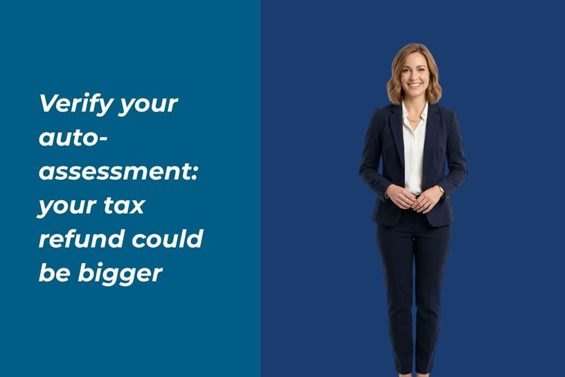 Verify your auto-assessment: your tax refund could be bigger