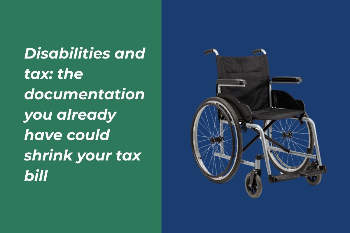 Disabilities and tax: the documentation you already have could shrink your tax bill