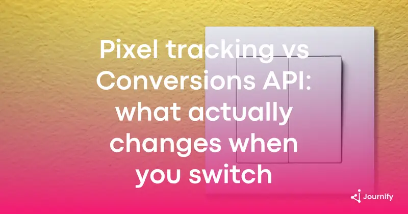 Pixel tracking vs Conversions API: what actually changes when you switch