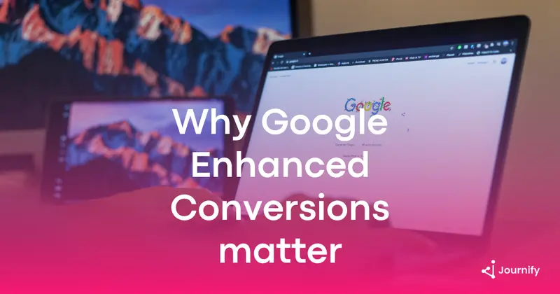Google Enhanced Conversions: what it is and why it matters