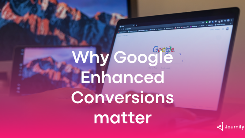 Google Enhanced Conversions: what it is and why it matters