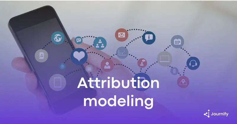 Attribution Modeling Explained: Definition and Best Practices