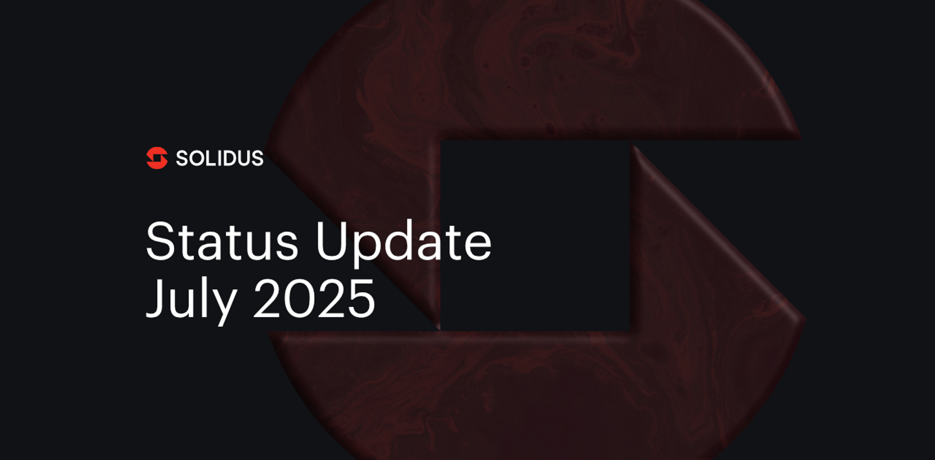 Bold text: Solidus Status Update, July 2025