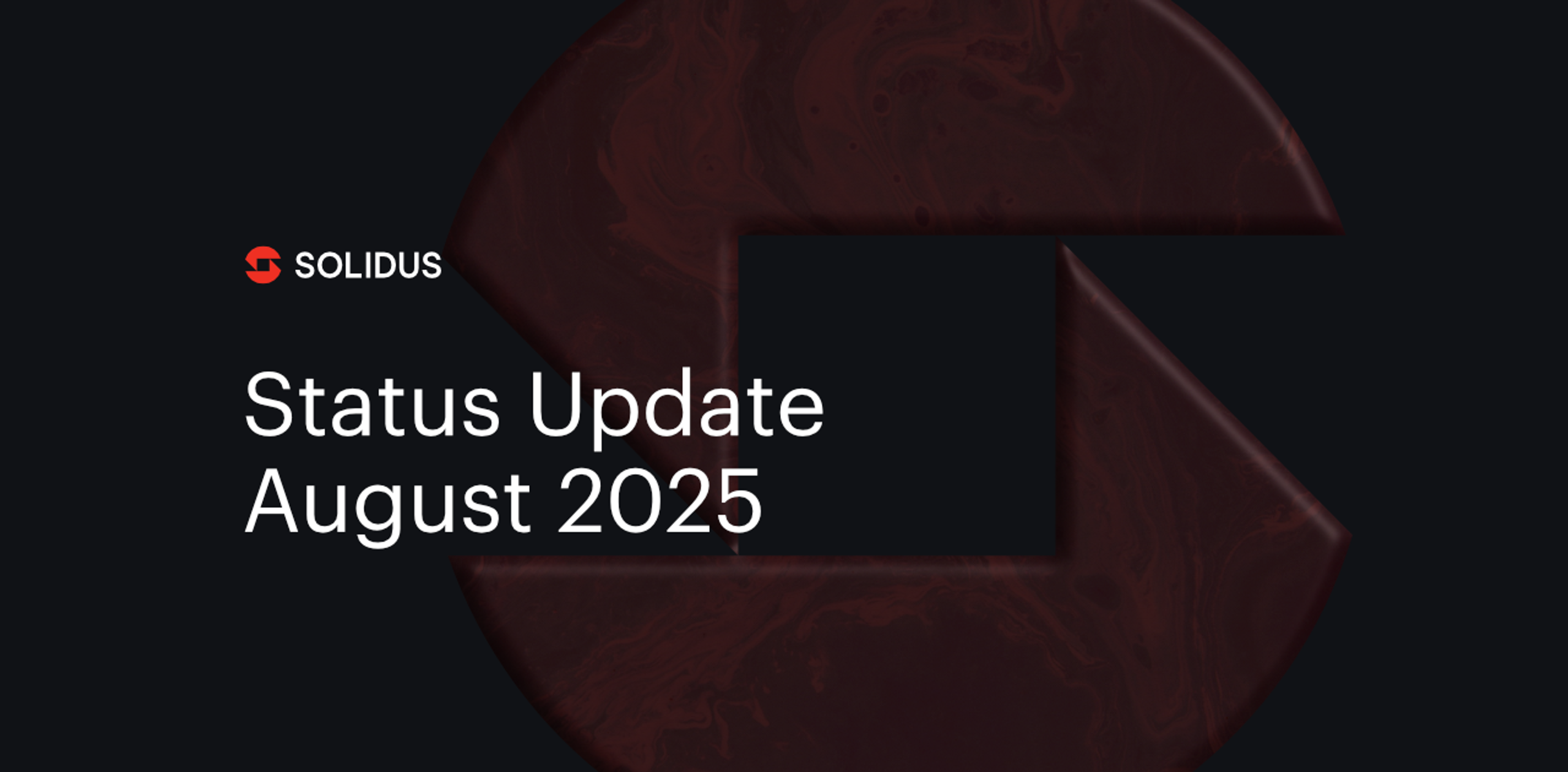 Bold text: Solidus Status Update, August 2025