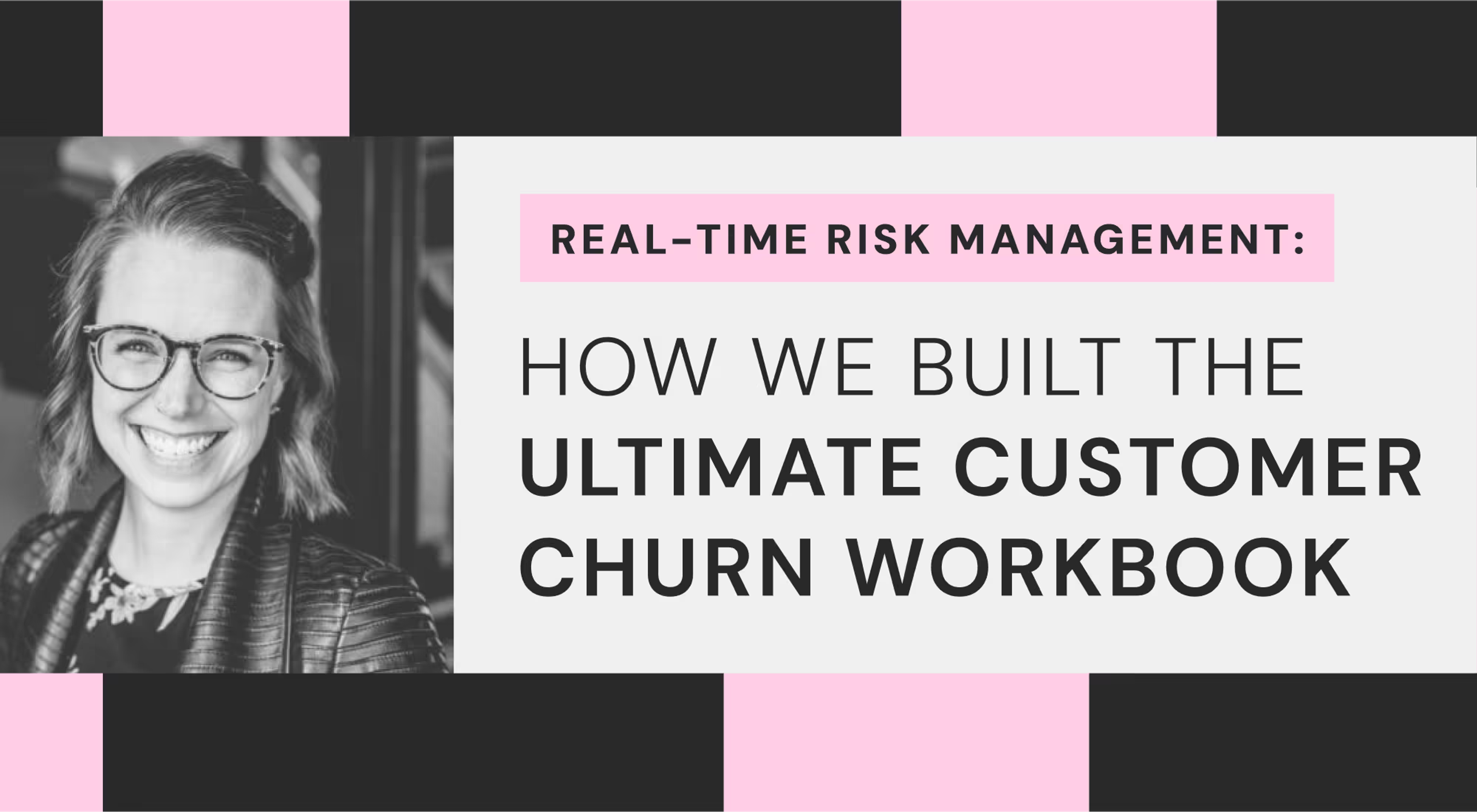 Real-Time Risk Management: How We Built The Ultimate Customer Churn Workbook