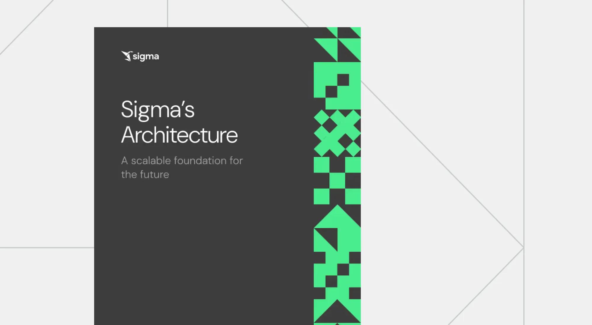 Sigma’s Architecture: Building a scalable foundation for the future