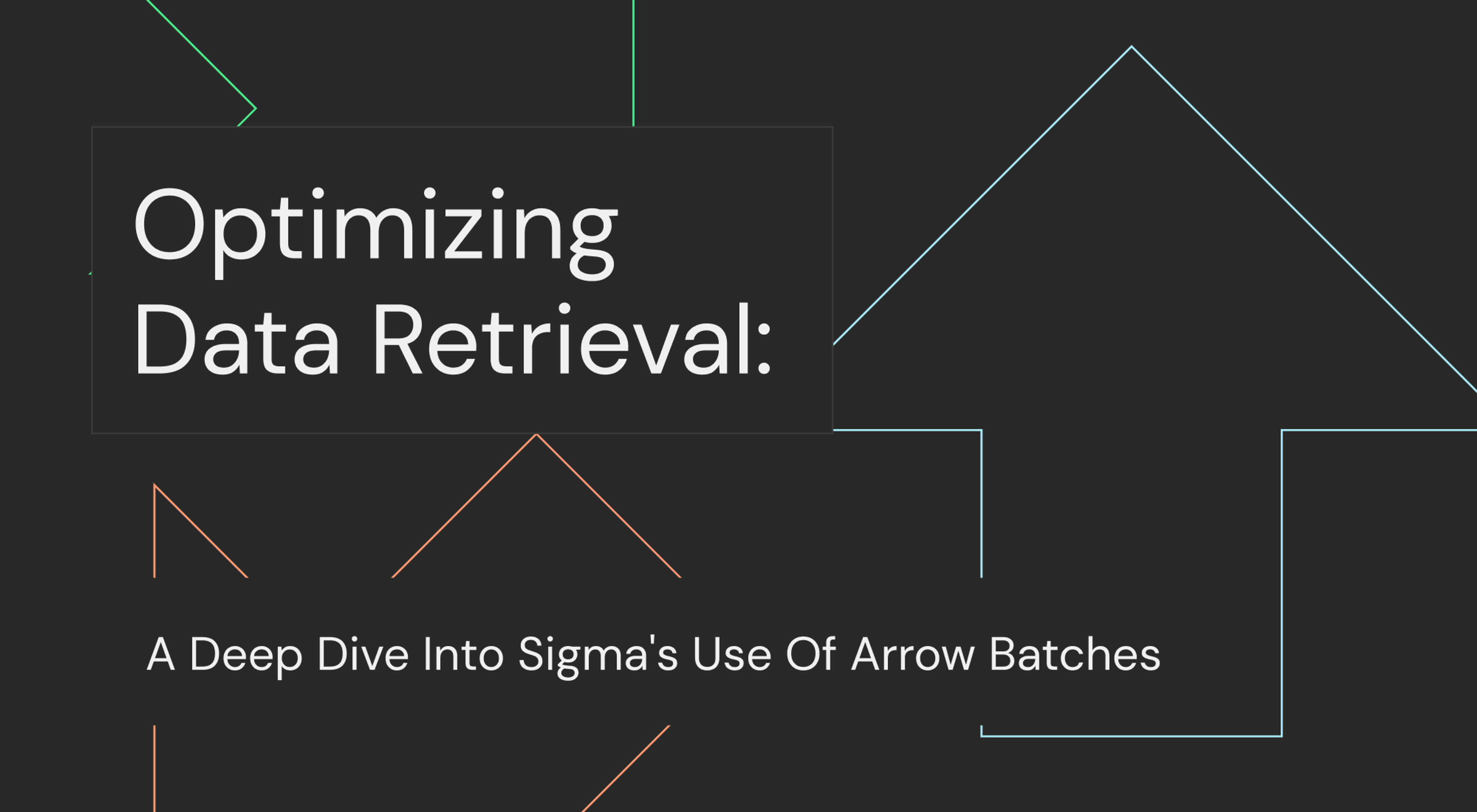 Optimizing Data Retrieval: A Deep Dive Into Sigma's Use Of Arrow Batches